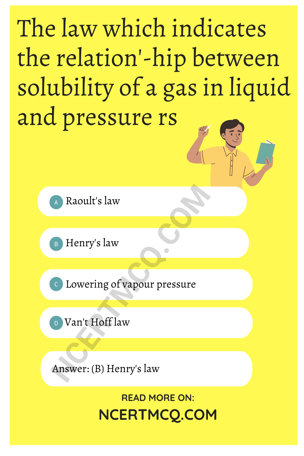 The law which indicates the relation'-hip between solubility of a gas in liquid and pressure rs