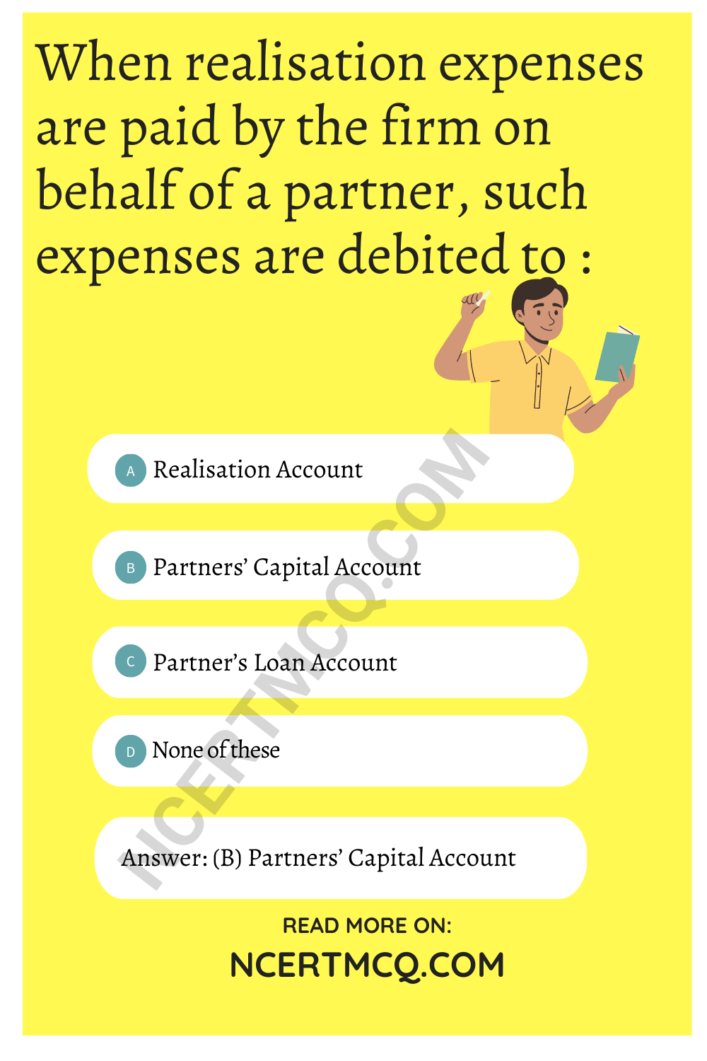 When realisation expenses are paid by the firm on behalf of a partner, such expenses are debited to :