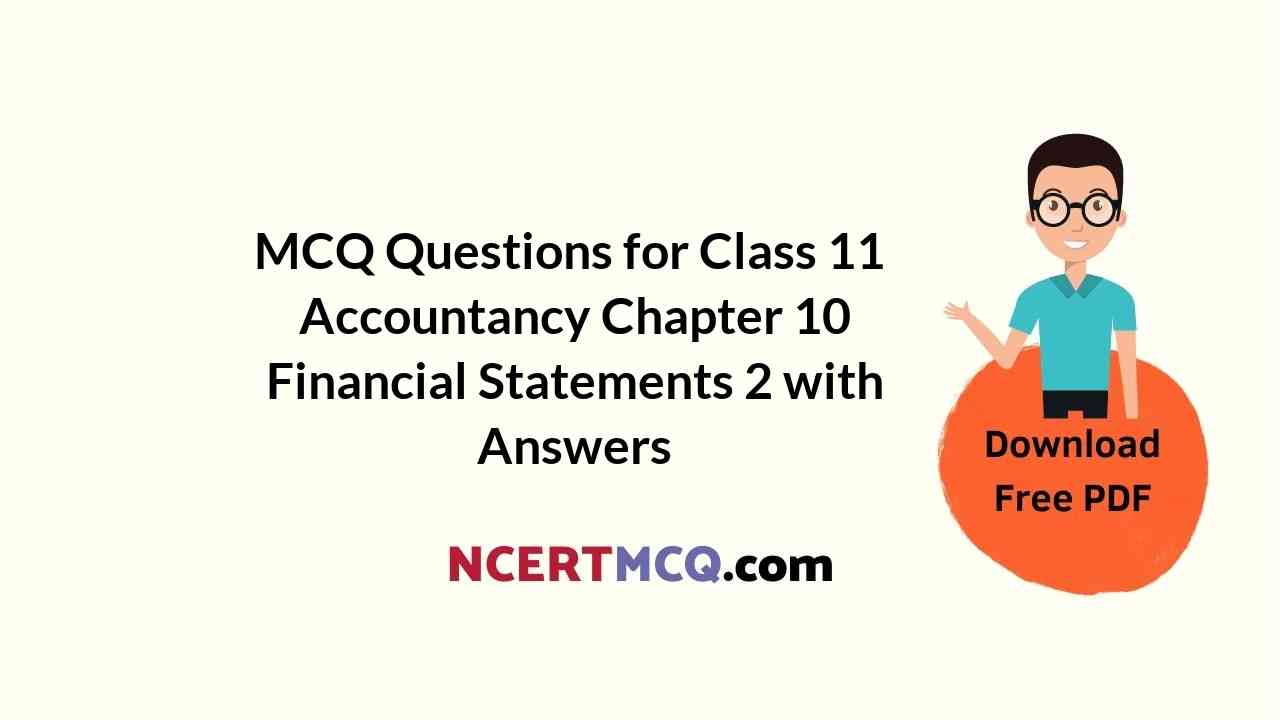 MCQ Questions for Class 11 Accountancy Chapter 10 Financial Statements 2 with Answers