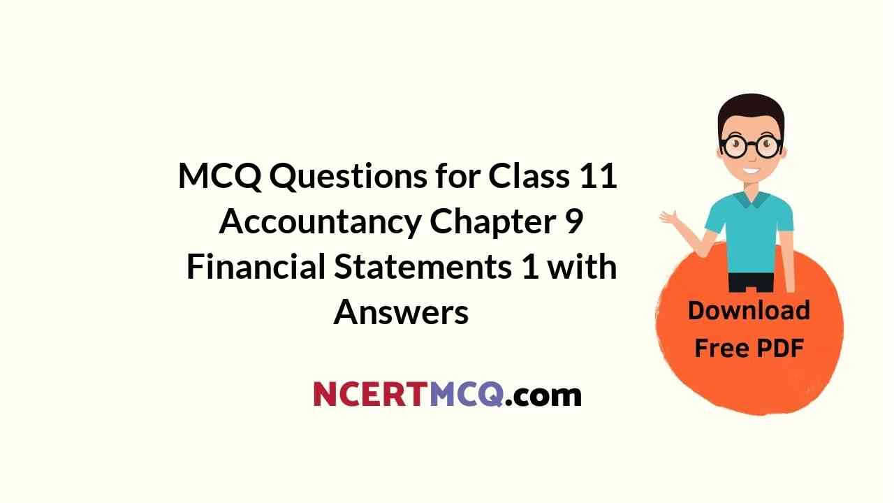MCQ Questions for Class 11 Accountancy Chapter 9 Financial Statements 1 with Answers