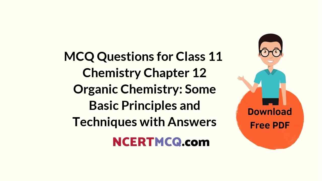 MCQ Questions for Class 11 Chemistry Chapter 12 Organic Chemistry: Some Basic Principles and Techniques with Answers