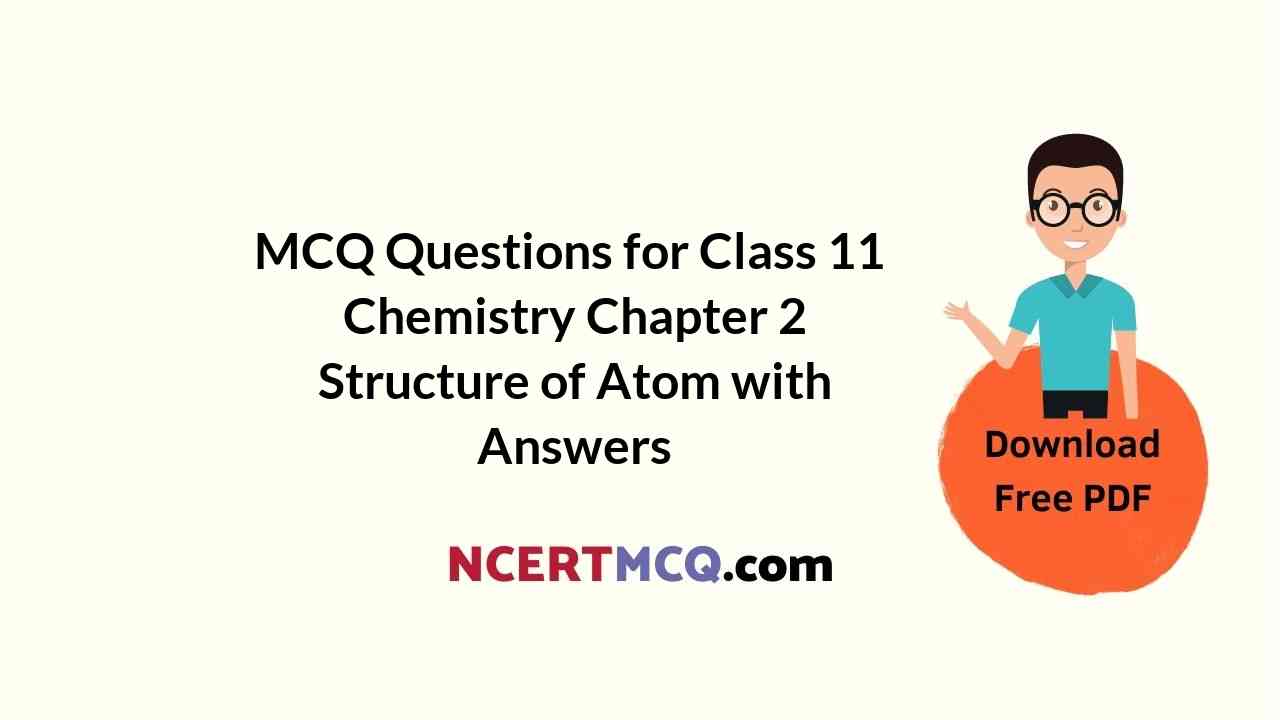 MCQ Questions for Class 11 Chemistry Chapter 2 Structure of Atom with Answers