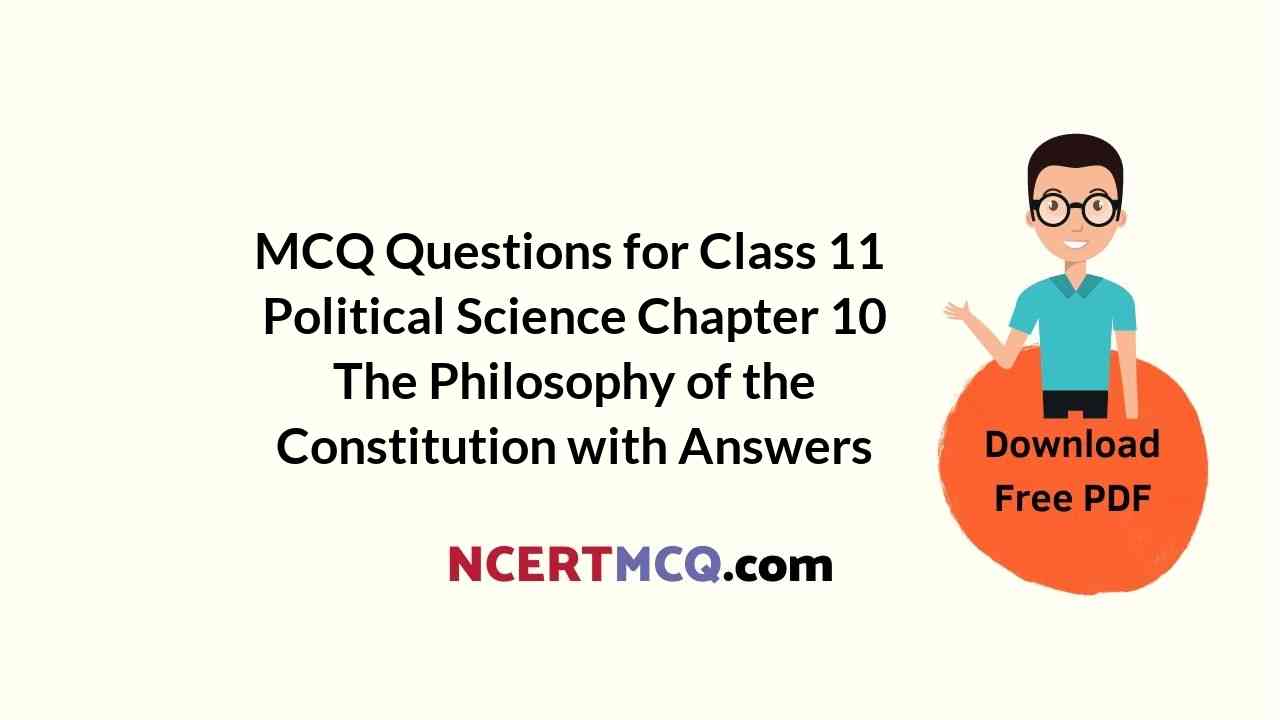 MCQ Questions for Class 11 Political Science Chapter 10 The Philosophy of the Constitution with Answers