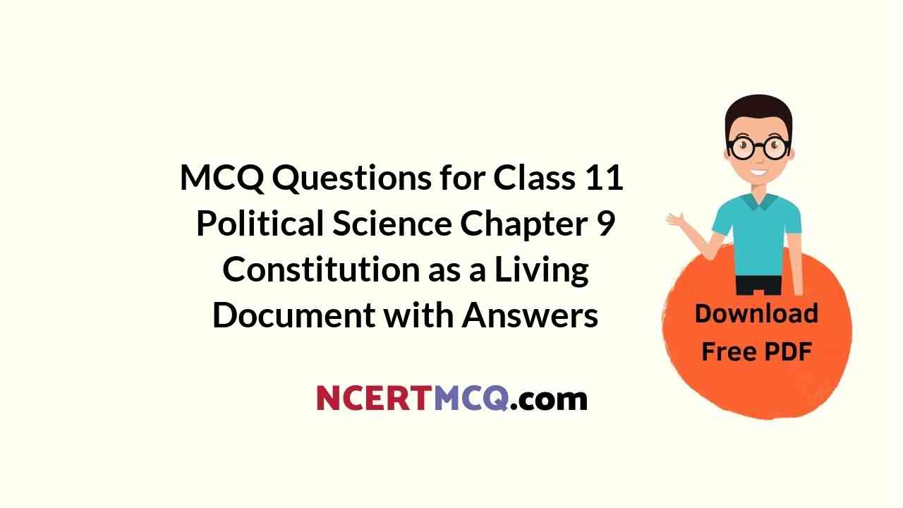 MCQ Questions for Class 11 Political Science Chapter 9 Constitution as a Living Document with Answers