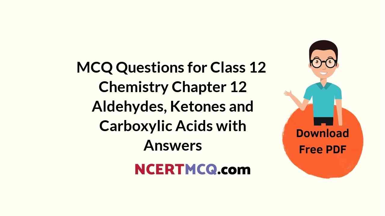 MCQ Questions for Class 12 Chemistry Chapter 12 Aldehydes, Ketones and Carboxylic Acids with Answers