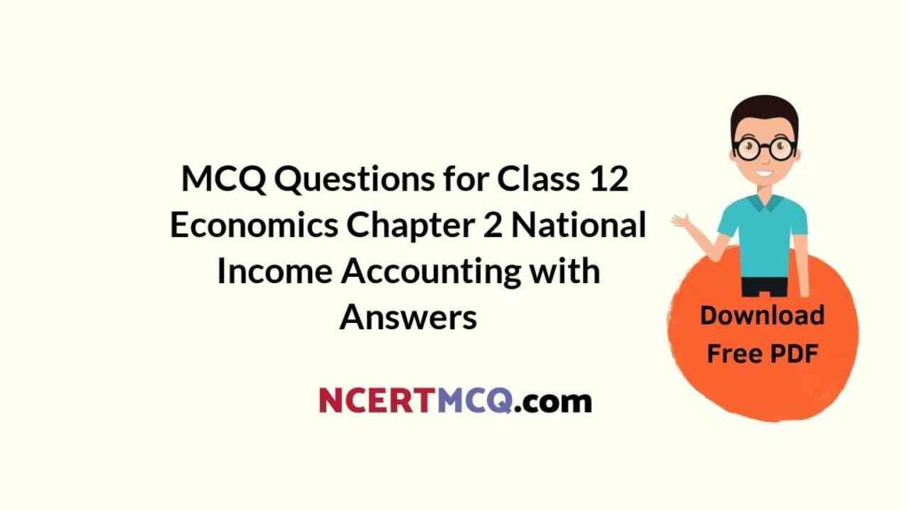 MCQ Questions for Class 12 Economics Chapter 2 National Income ...