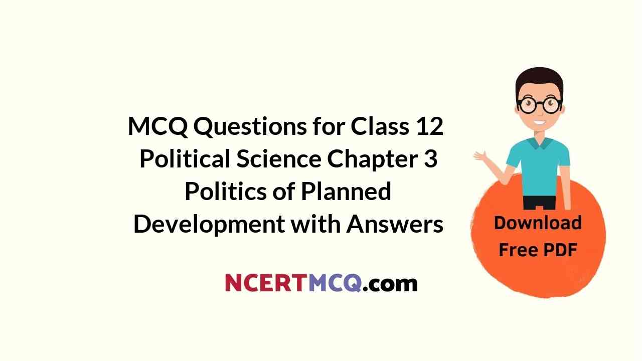 MCQ Questions for Class 12 Political Science Chapter 3 Politics of Planned Development with Answers