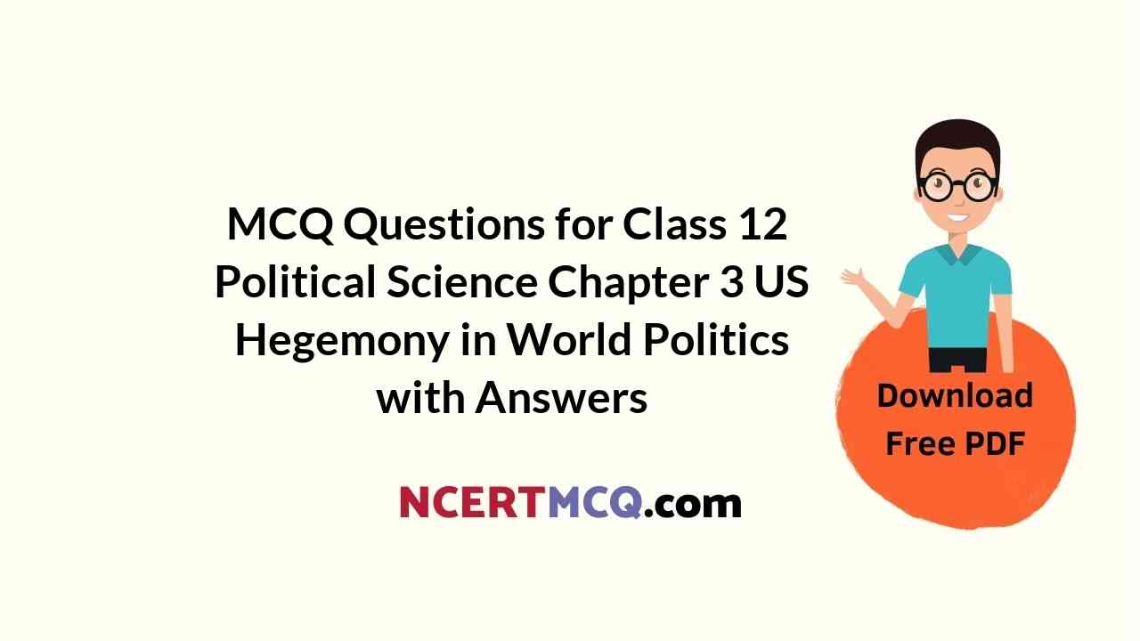 MCQ Questions for Class 12 Political Science Chapter 3 US Hegemony in World Politics with Answers