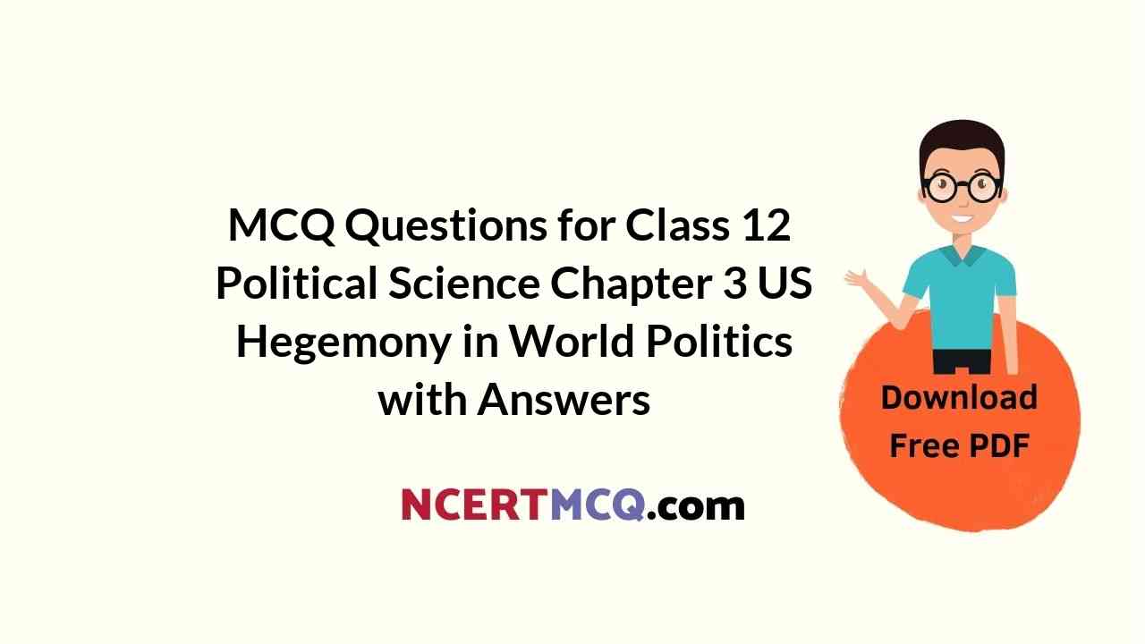 MCQ Questions For Class 12 Political Science Chapter 3 US Hegemony In 