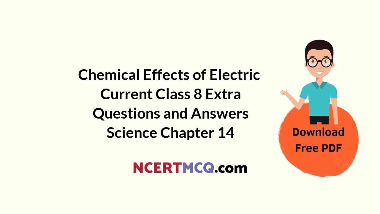 Chemical Effects of Electric Current Class 8 Extra Questions and Answers Science Chapter 14