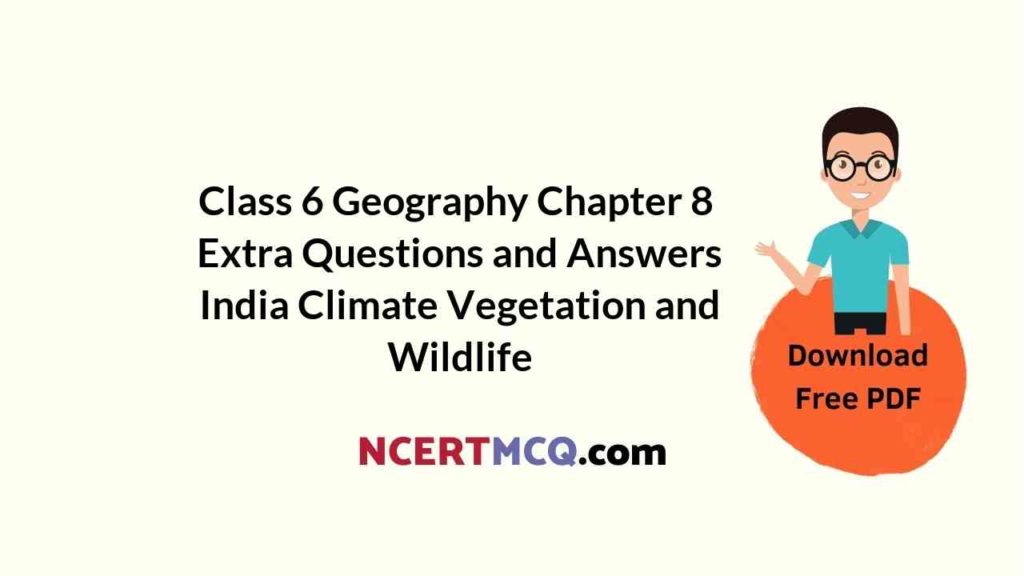 online-education-for-class-6-geography-chapter-8-extra-questions-and