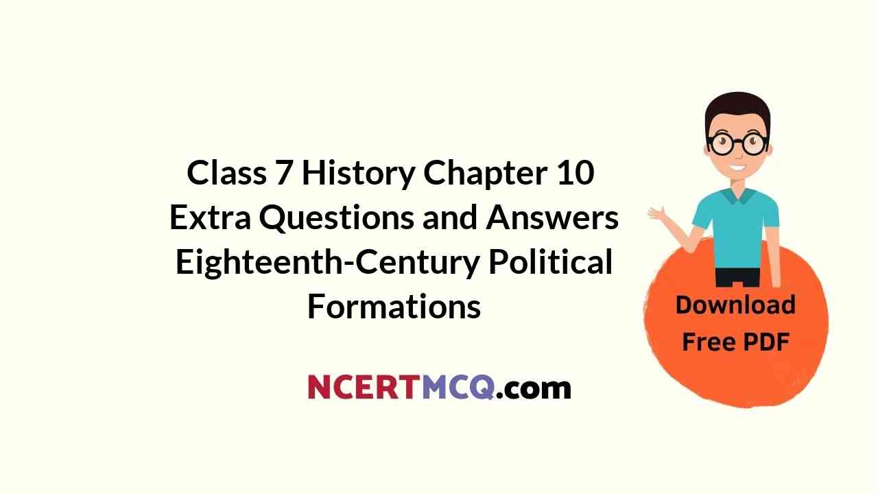 Class 7 History Chapter 10 Extra Questions and Answers Eighteenth-Century Political Formations