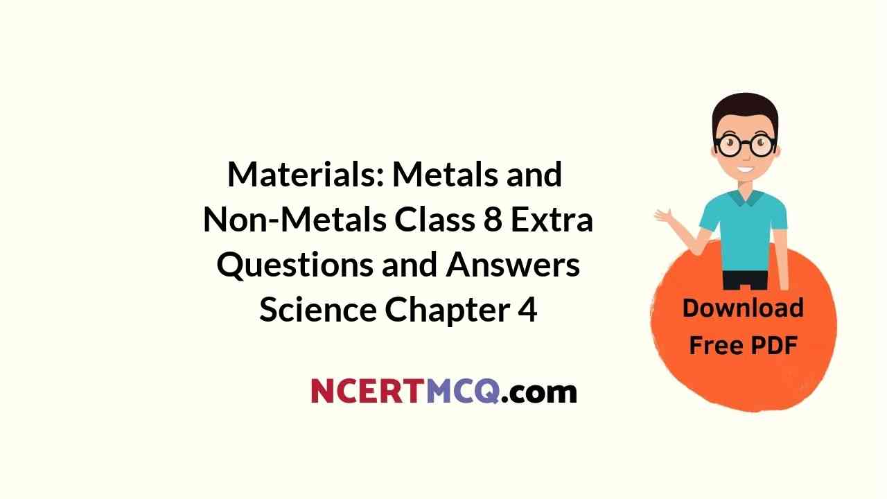 Materials: Metals and Non-Metals Class 8 Extra Questions and Answers Science Chapter 4