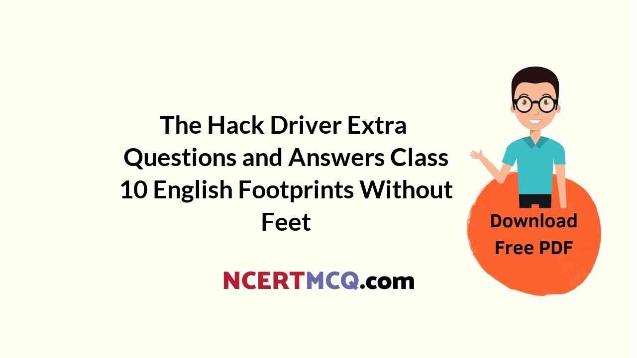 The Hack Driver Extra Questions and Answers Class 10 English Footprints Without Feet