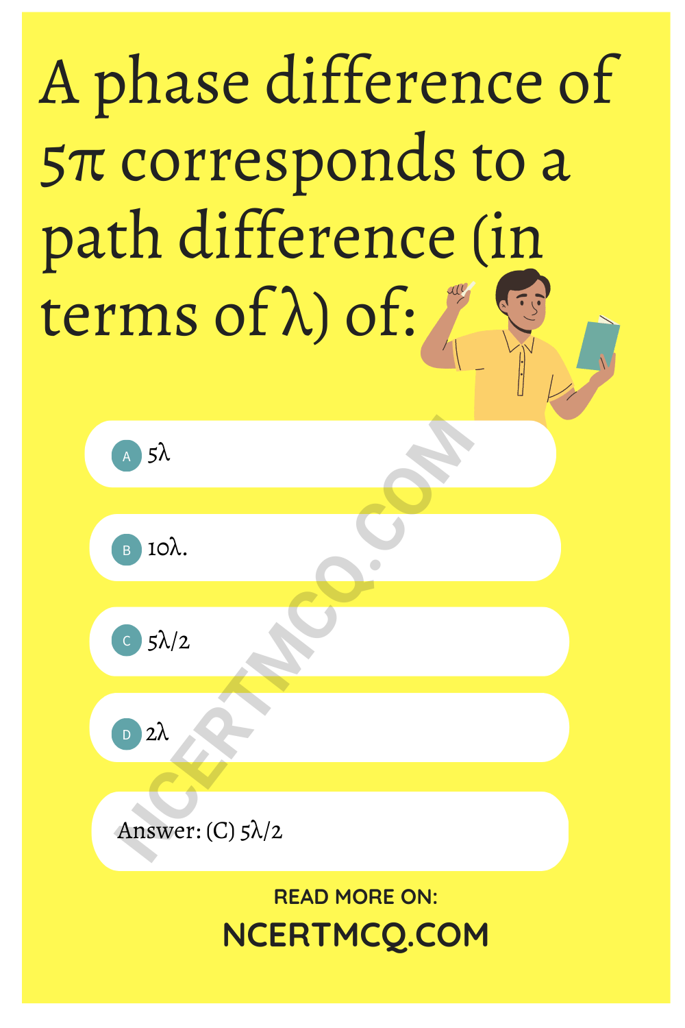 A phase difference of 5π corresponds to a path difference (in terms of λ) of: