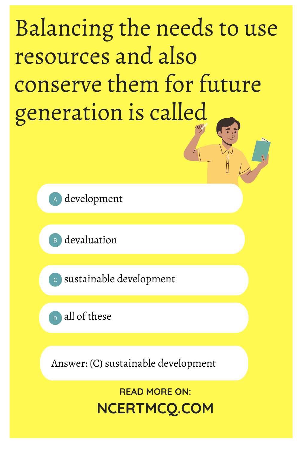 Balancing the needs to use resources and also conserve them for future generation is called