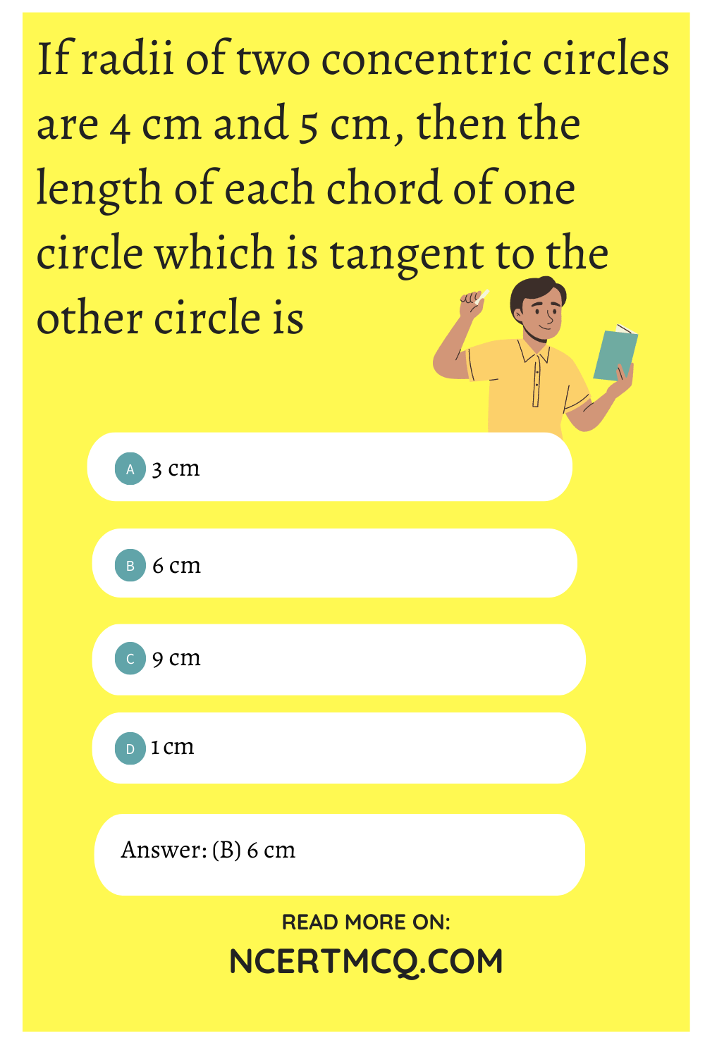 If radii of two concentric circles are 4 cm and 5 cm, then the length of each chord of one circle which is tangent to the other circle is