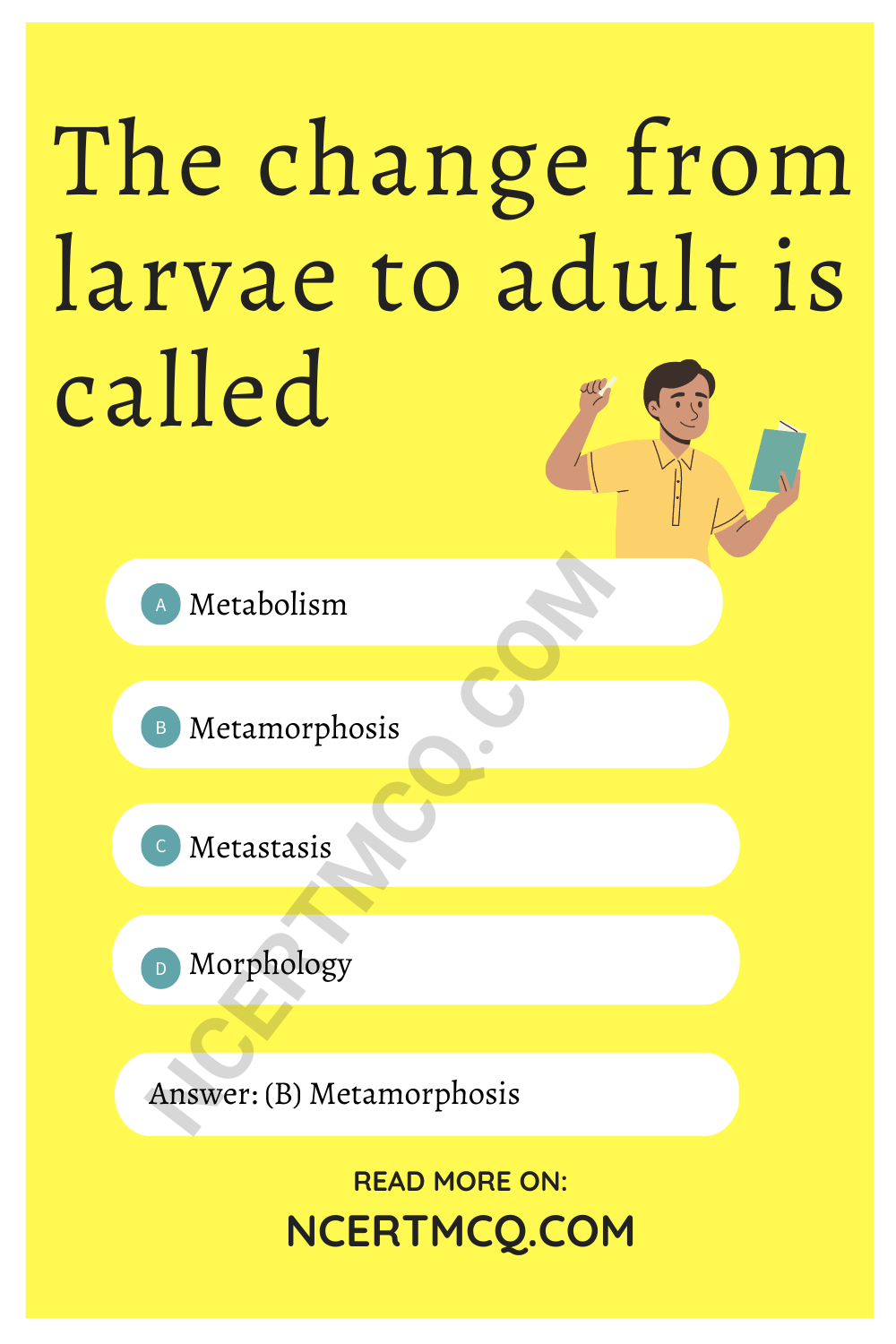 The change from larvae to adult is called