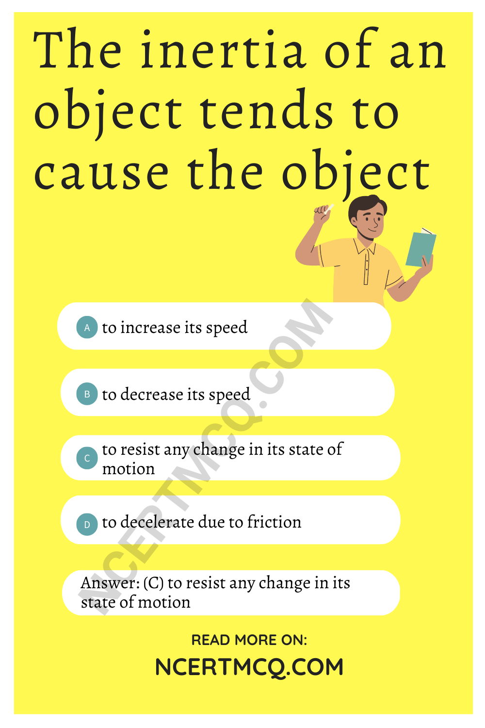 The inertia of an object tends to cause the object