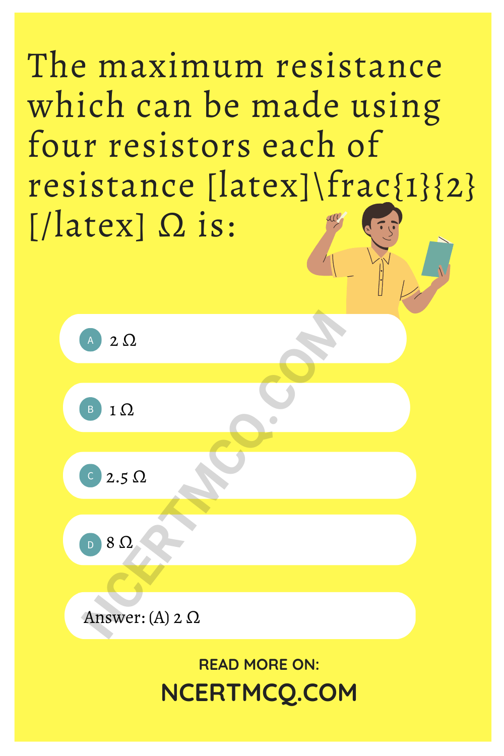 The maximum resistance which can be made using four resistors each of resistance \(\frac{1}{2}\) Ω is: