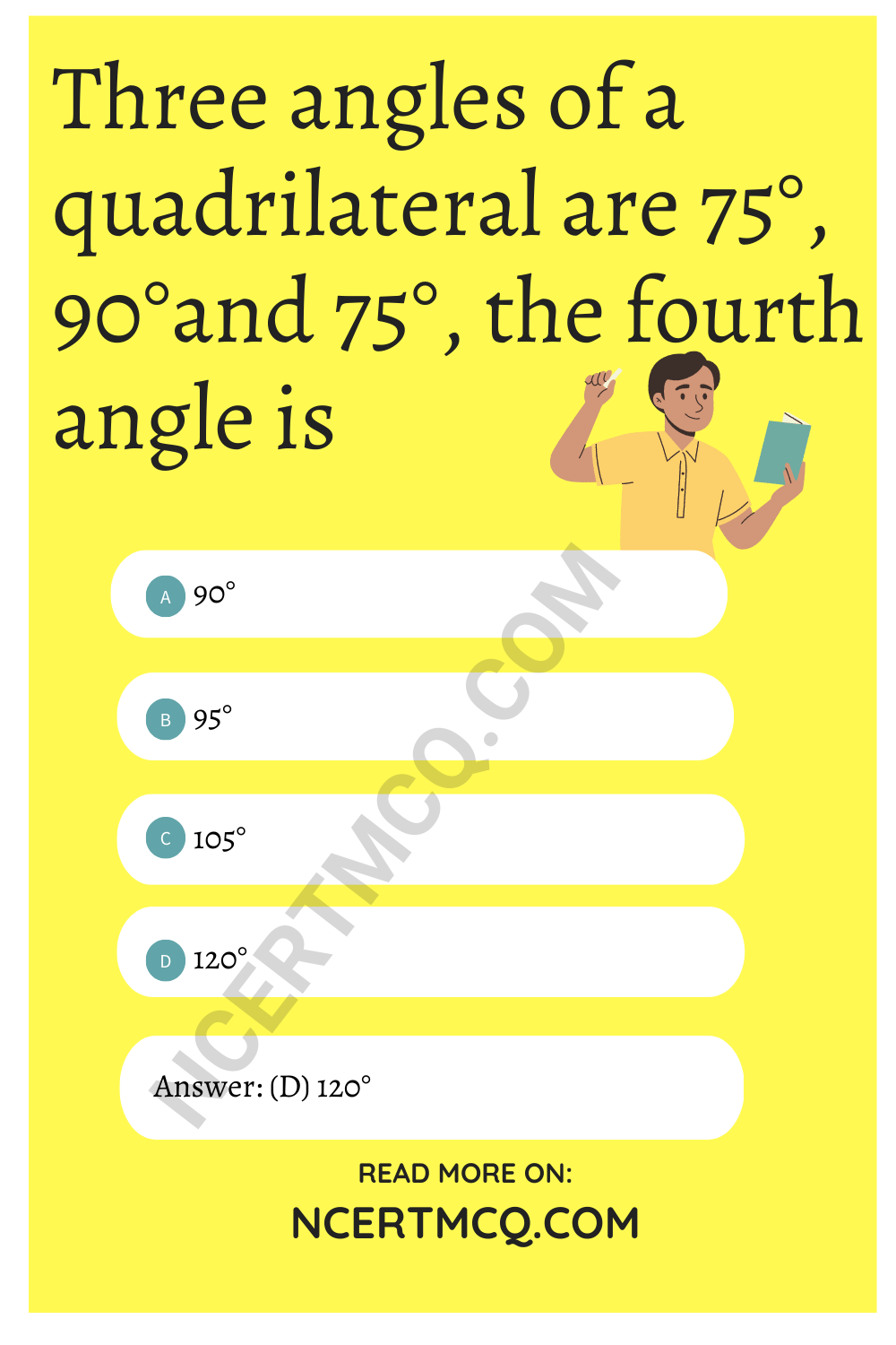 Three angles of a quadrilateral are 75°, 90°and 75°, the fourth angle is