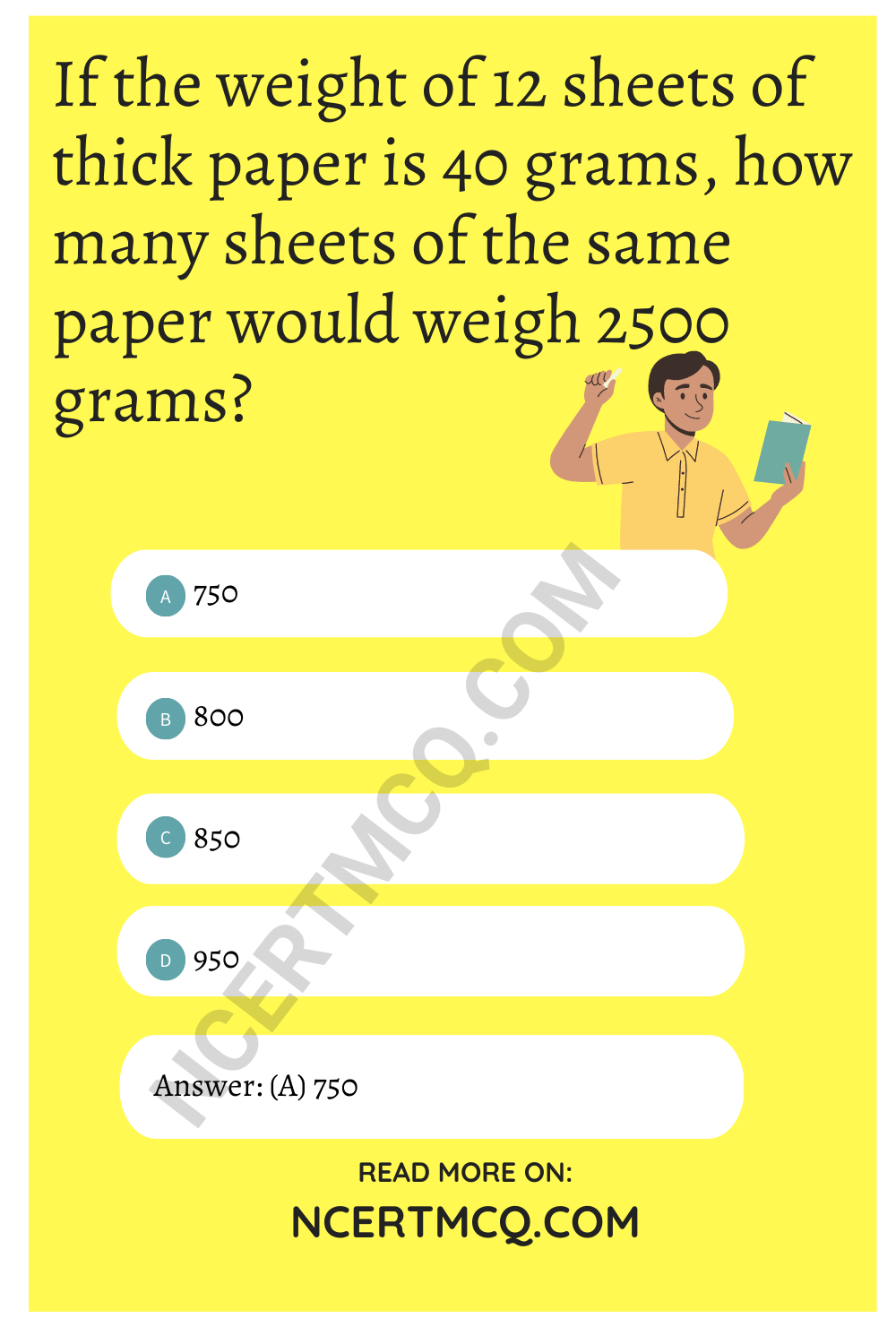 If the weight of 12 sheets of thick paper is 40 grams, how many sheets of the same paper would weigh 2500 grams?