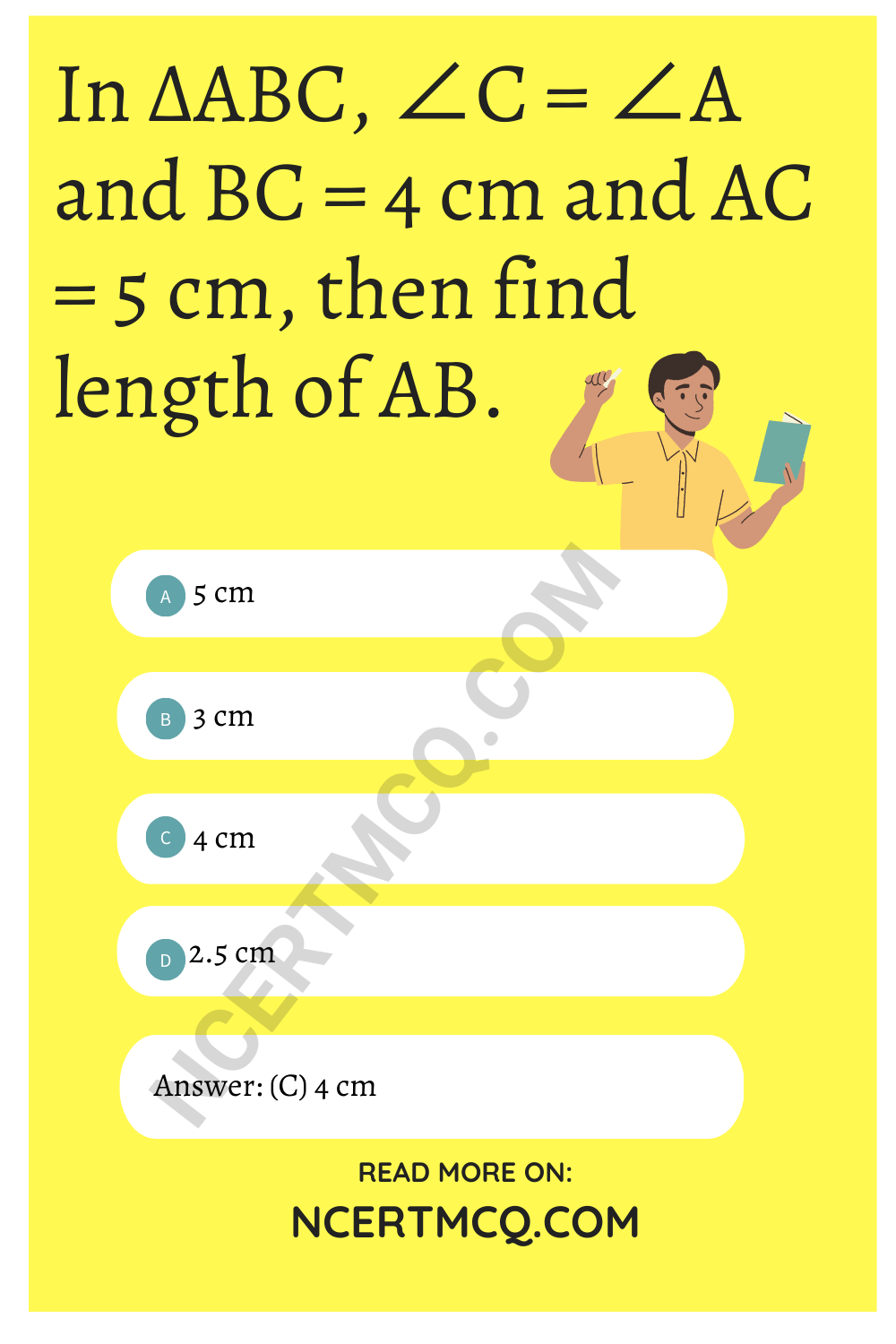 In ΔABC, ∠C = ∠A and BC = 4 cm and AC = 5 cm, then find length of AB.
